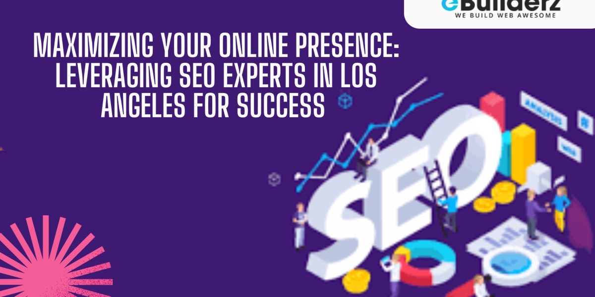Maximizing Your Online Presence: Leveraging SEO Experts in Los Angeles for Success