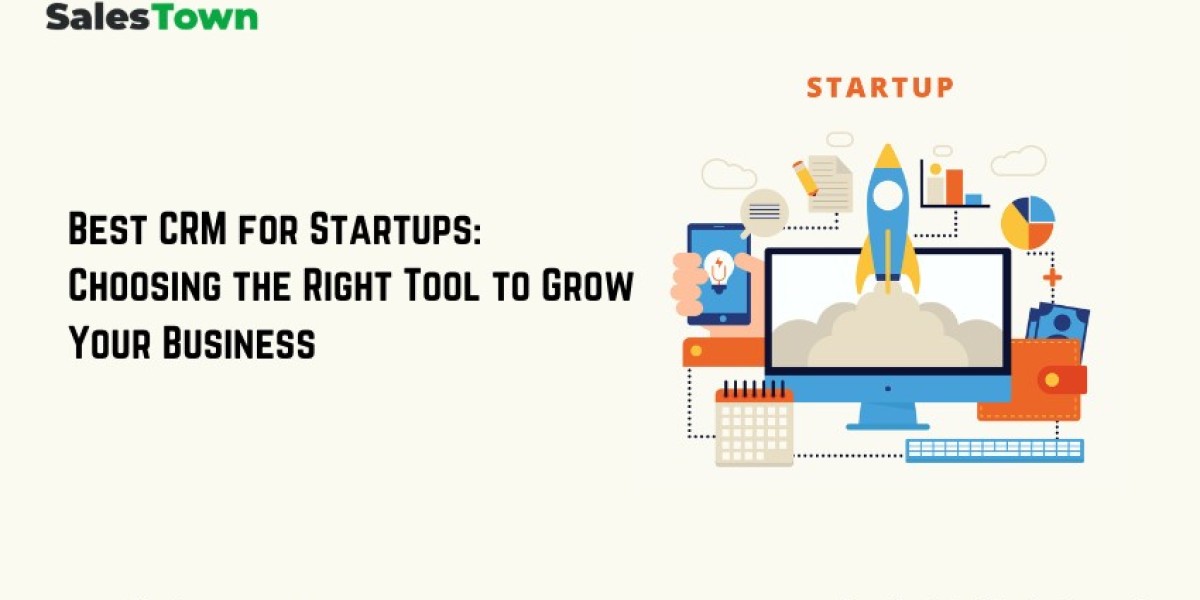 Best CRM for Startups: Choosing the Right Tool to Grow Your Business
