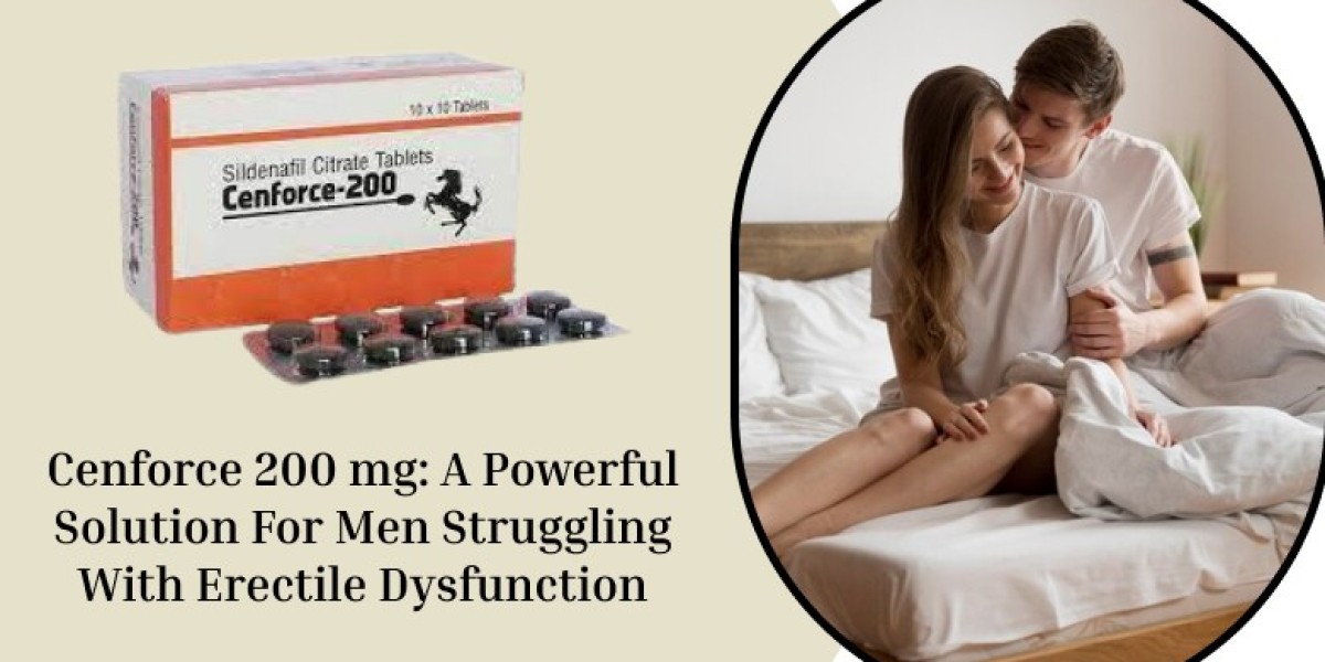 Cenforce 200 mg - A Powerful Solution For Men Struggling With Erectile Dysfunction