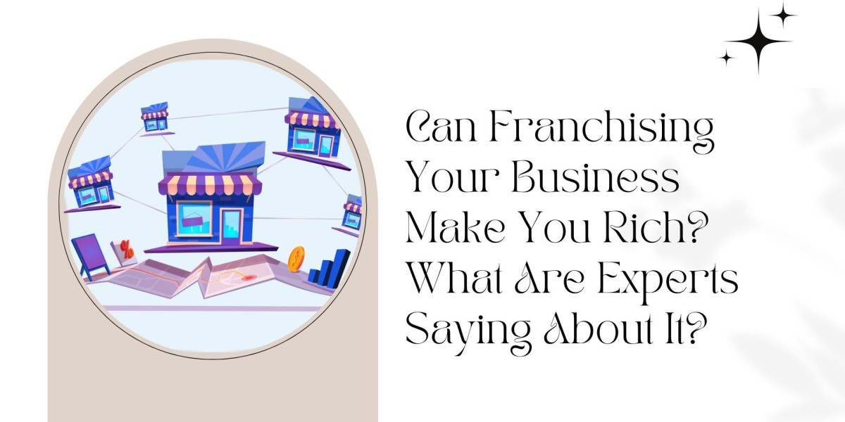 Can Franchising Your Business Make You Rich? What Are Experts Saying About It?